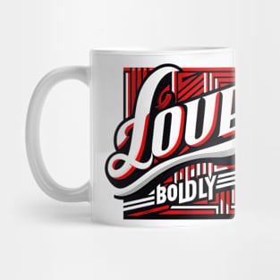 LOVE BOLDLY - TYPOGRAPHY INSPIRATIONAL QUOTES Mug